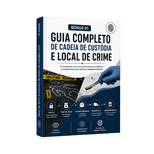 Bônus 01 - Guia Completo de Cadeia de Custódia e Local de Crime